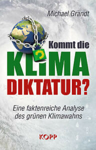 Michael Grandt - Kommt die Klima Diktatur - Eine faktenriche Analyse des grünen Klimawahns - Kopp Verlag - 22,99 Euro