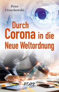 Peter Orzechowski - Durch Corona in die Neue Weltordung - Kopp Verlag - 19,99 Euro