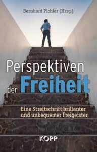 Bernhard Pichler - Perspektiven der Freiheit - Eine Streitschrift brillianter und unbequemer Freigeister - Kopp Verlag - 22,99 Euro