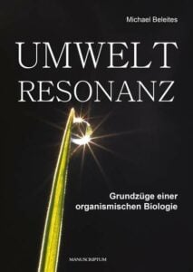 Michael Beleites - Umweltresonanz- Grundzüge einer organismischen Biologie - Unterstützen Sie jouwatch und erwerben das Buch über den Kopp Verlag - 45,00 Euro