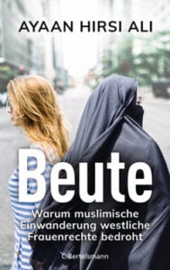 Hirsi Ali, Ayaan - Beute - Warum muslimische Einwanderung westliche Frauenrechte bedroht - Unterstützen Sie jouwatch und erwerben das Buch über den Kopp Verlag - 22,00 Euro