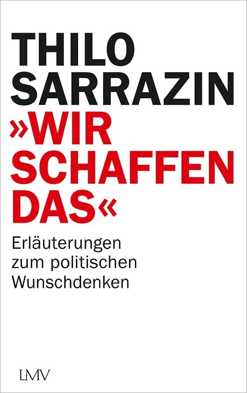 Thilo Sarrazin - Wir schaffen das - Erläuterung zum politischen Wunschdenken - Unterstützen Sie jouwatch und erwerben das Buch über den Kopp Verlag - 20,00 Euro